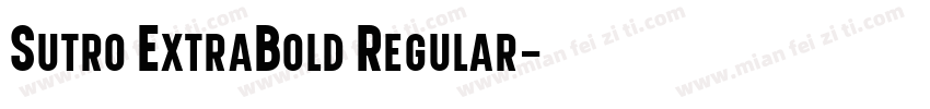 Sutro ExtraBold Regular字体转换